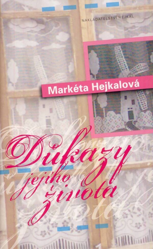 Markéta Hejkalová: DŮKAZY JEJÍHO ŽIVOTA