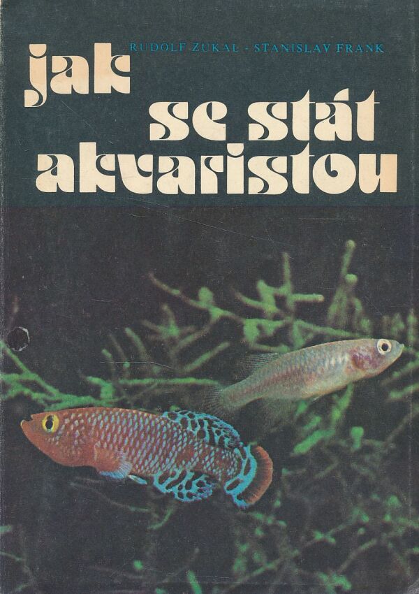 Rudolf Zukal: Jak se stát akvaristou