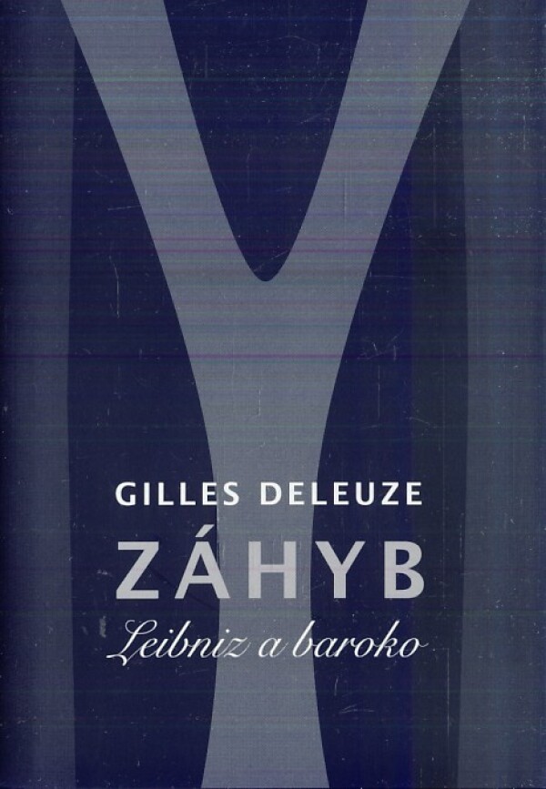 Gilles Deleuze: ZÁHYB - LEIBNIZ A BAROKO