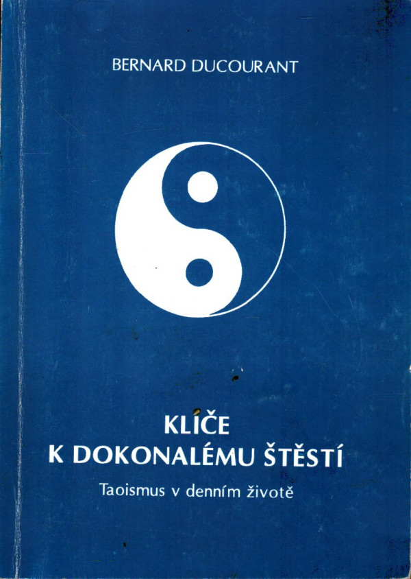 Bernard Ducourant: KLÍČE K DOKONALÉMU ŠTĚSTÍ