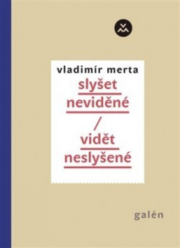 Vladimír Merta: SLYŠET NEVIDĚNÉ / VIDĚT NESLYŠENÉ