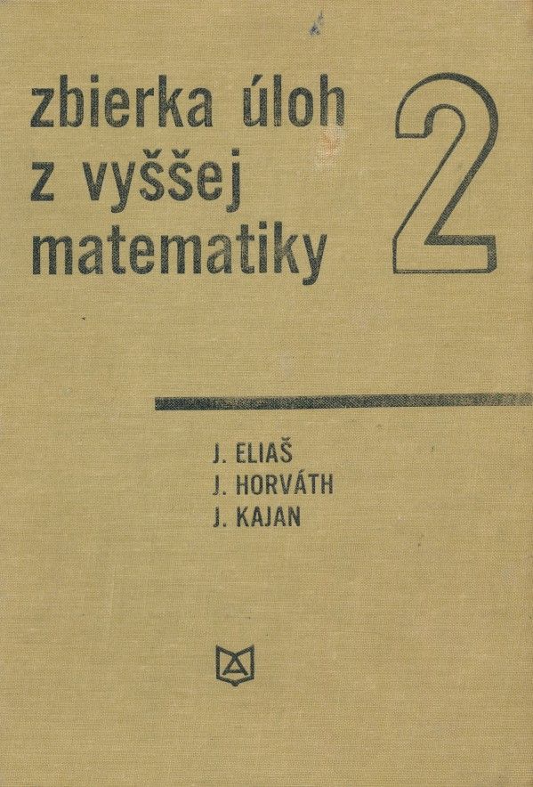 Jozef Eliáš, Ján Horváth, Juraj Kajan: ZBIERKA ÚLOH Z VYŠŠEJ MATEMATIKY 2