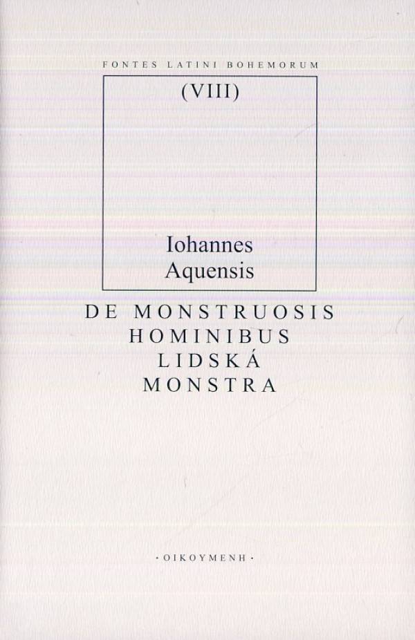 Iohannes Aquensis: DE MONSTRUOSIS HOMINIBUS / LIDSKÁ MONSTRA