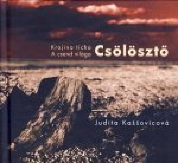 Judita Kaššovicová: KRAJINA TICHA CSOLOSZTO - A CSEND VILÁGA CSOLOSZTO