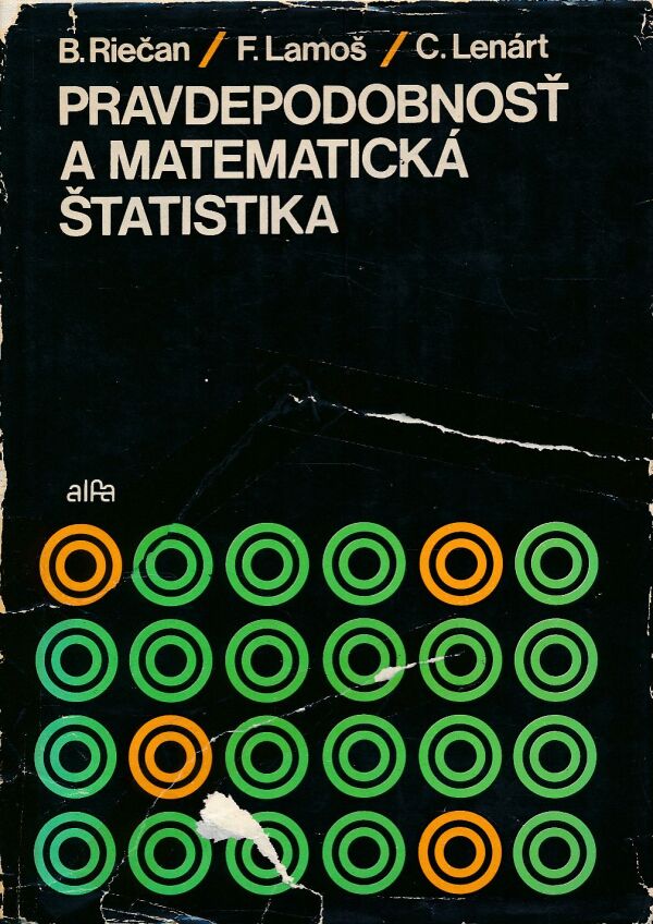 B. Riečan, F. Lamoš, C. Lenárt: PRAVDEPODOBNOSŤ A MATEMATICKÁ ŠTATISTIKA