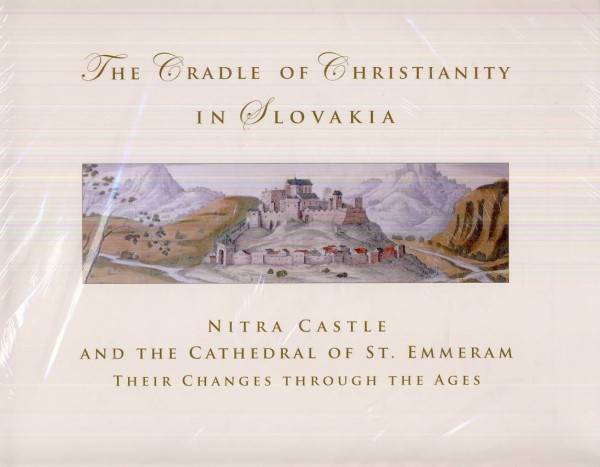 Viliam Judák, Peter Bednár, jozef Medvecký: THE CRADLE OF CHRISTIANITY IN SLOVAKIA. NITRA CASTLE AND THE CATHEDRAL OF ST.EMMERAM THEIR CHANGES..
