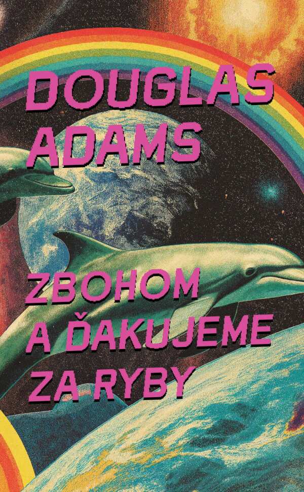 Douglas Adams: ZBOHOM A ĎAKUJEME ZA RYBY (4)