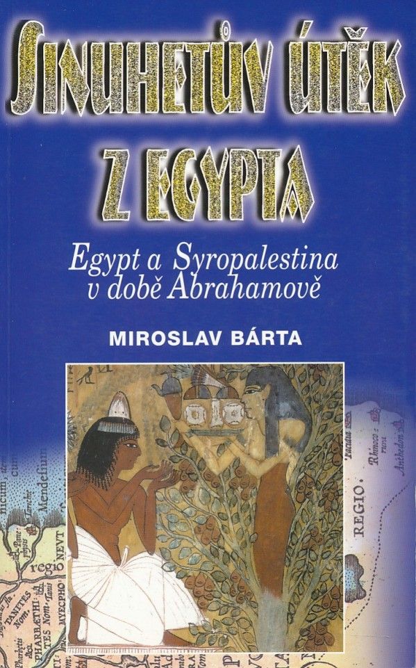 Miroslav Bárta: SINUHETŮV ÚTĚK Z EGYPTA