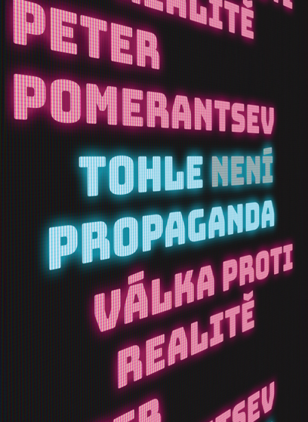 Peter Pomerantsev: TOHLE NENÍ PROPAGANDA