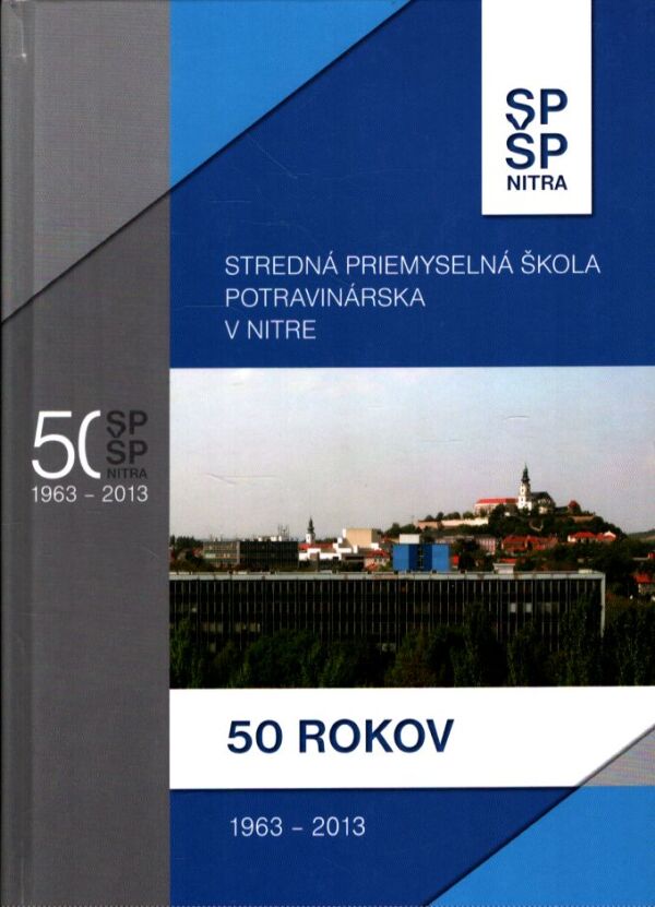 STREDNÁ PRIEMYSELNÁ ŠKOLA POTRAVINÁRSKA V NITRE - 50 ROKOV
