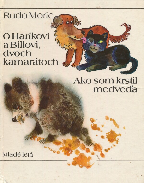 Rudo Moric: O HARLÍKOVI A BILLOVI, DVOCH KAMARÁTOCH. AKO SOM KRSTIL MEDVEĎA