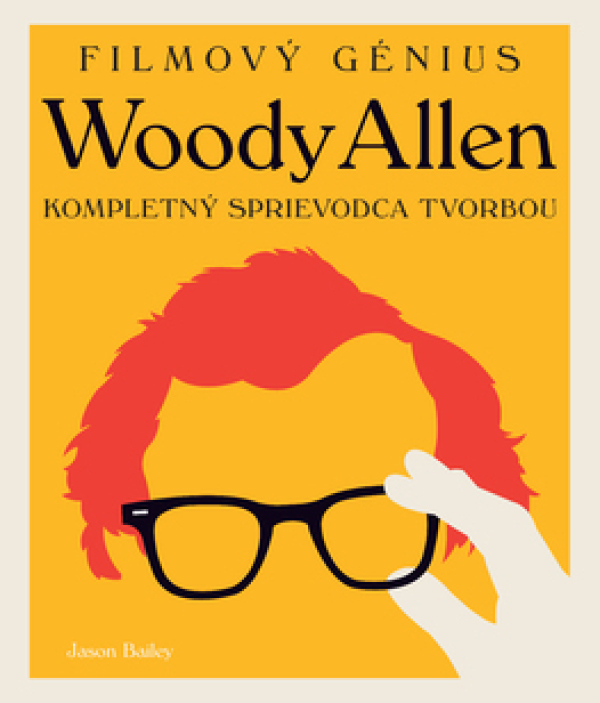 Jason Bailey: FILMOVÝ GÉNIUS WOODY ALLEN