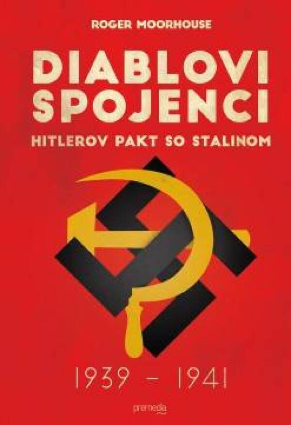 Roger Moorhouse: DIABLOVI SPOJENCI - HITLEROV PAKT SO STALINOM 1939 – 1941