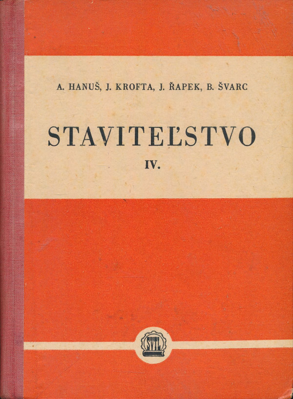 A. Hanuš, J. Krofta, J. Řapek, B. Švarc: Staviteľstvo IV.
