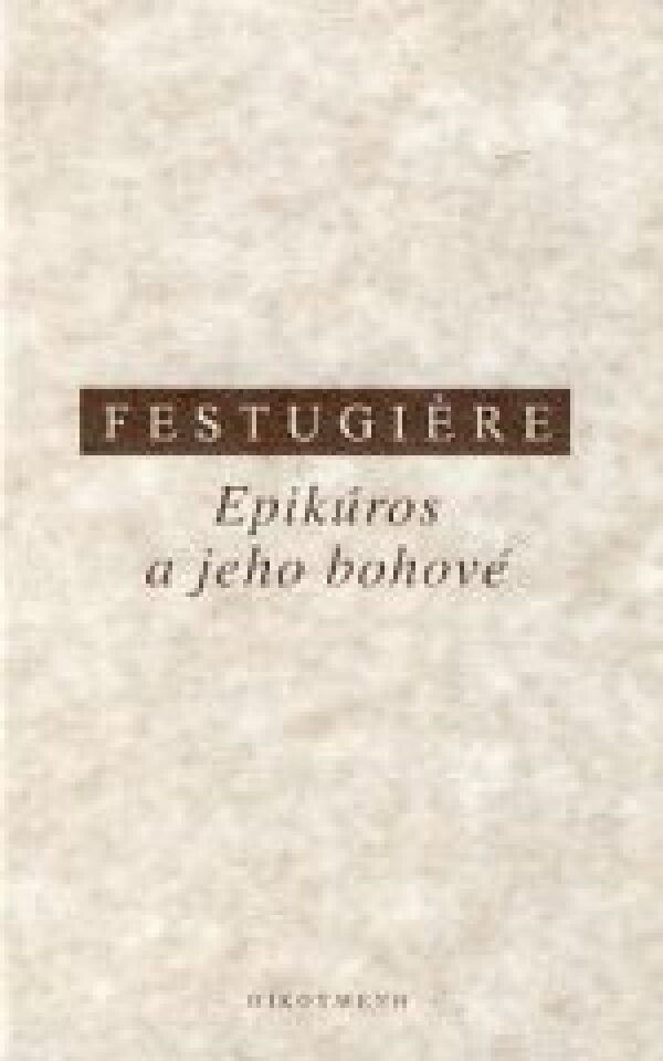 A.J. Festugiére: EPIKÚROS A JEHO BOHOVÉ