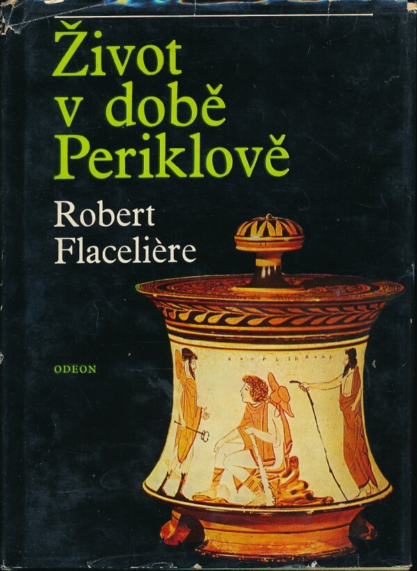 Robert Flaceliére: ŽIVOT V DOBĚ PERIKLOVĚ