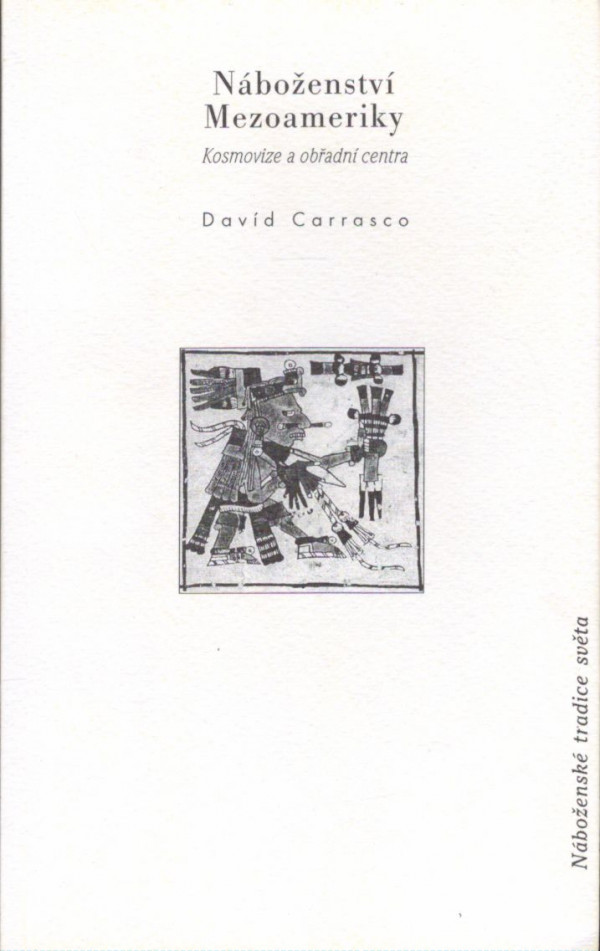 David Carrasco: NÁBOŽENSTVÍ MEZOAMERIKY