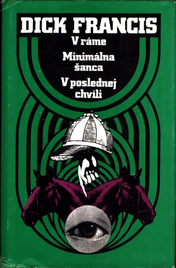 Dick Francis: V RÁME. MINIMÁLNA ŠANCA. V POSLEDNEJ CHVÍLI