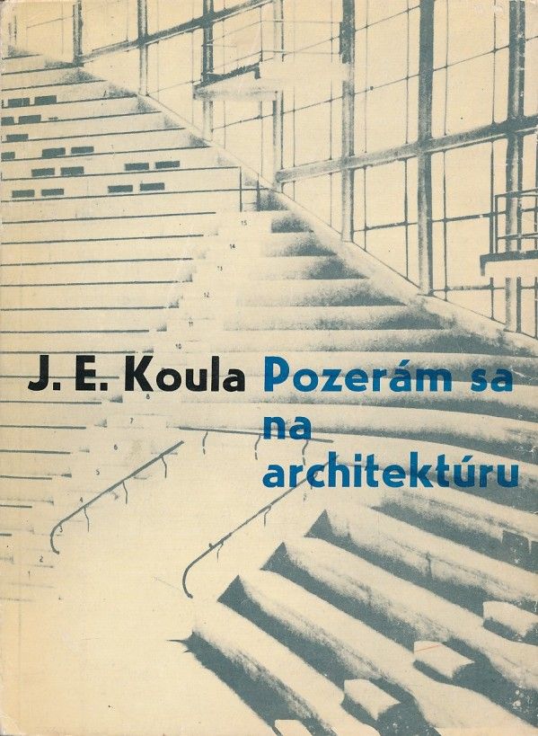 J.E. Koula: POZERÁM SA NA ARCHITEKTÚRU
