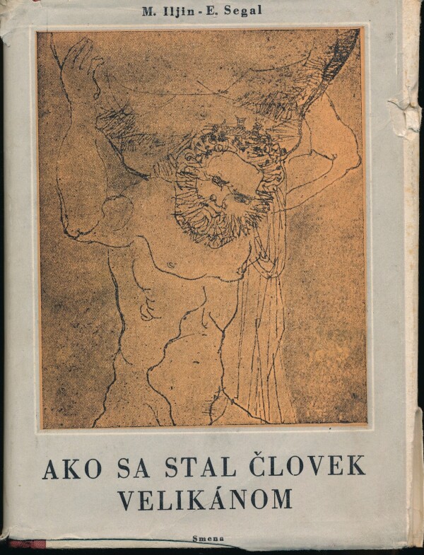 M. Iljin, E. Segal: AKO SA STAL ČLOVEK VELIKÁNOM