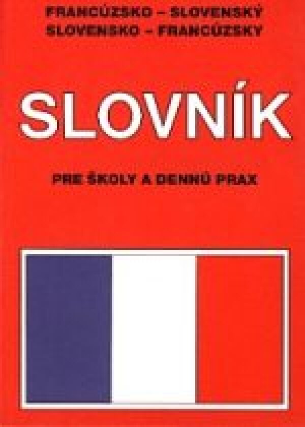 Marta Heinrichová: SLOVNÍK FRANCÚZSKO-SLOVENSKÝ, SLOVENSKO-FRANCÚZSKY PRE ŠKOLY A DENNÚ PRAX