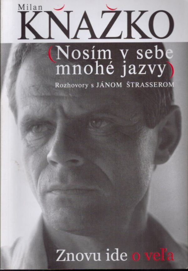 Milan Kňažko, Ján Štrasser: MILAN KŇAŽKO (NOSÍM V SEBE MNOHÉ JAZVY)