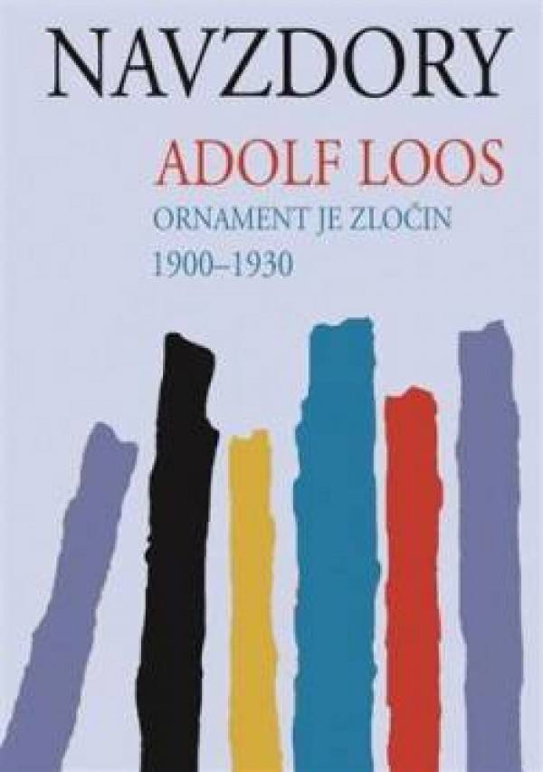 Adolf Loos: NAVZDORY - ORNAMENT JE ZLOČIN 1900 -1930