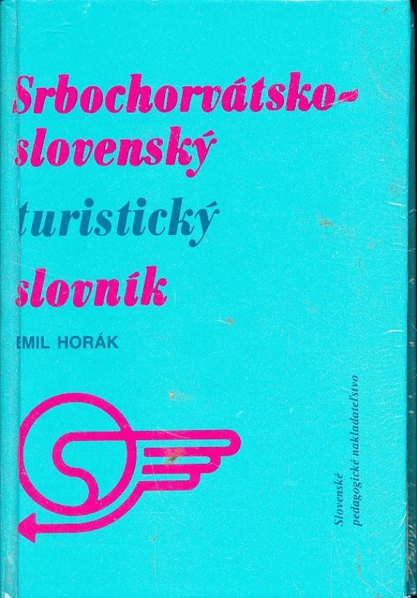 Emil Horák: SRBOCHORVÁTSKO-SLOVENSKÝ SLOVENSKO-SRBOCHORVÁTSKY TURISTICKÝ