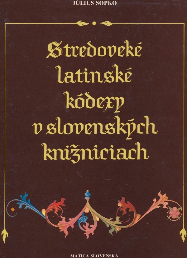 Július Sopko: STREDOVEKÉ LATINSKÉ KÓDEXY V SLOVENSKÝCH KNIŽNICIACH