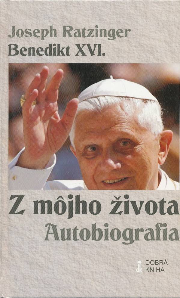 JOseph Benedikt XVI. Ratzinger: Z MÔJHO ŽIVOTA