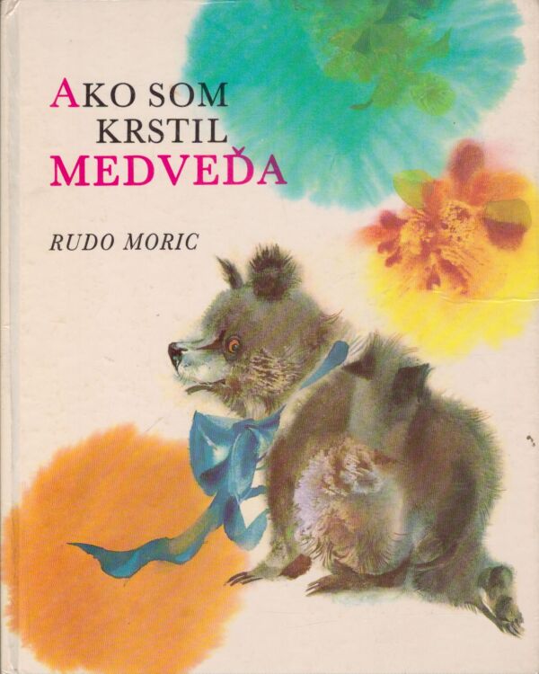 Rudo Moric: AKO SOM KRSTIL MEDVEĎA