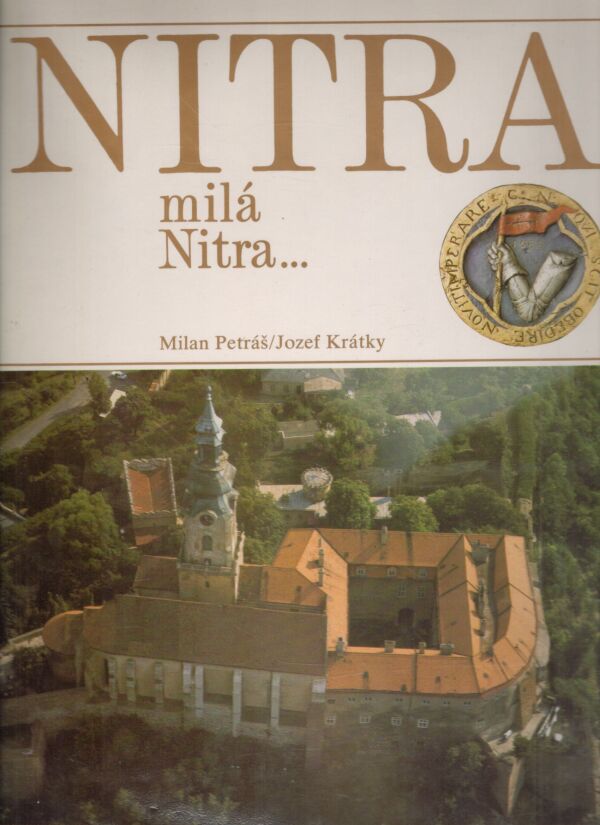 Milan Petráš, Jozef Krátky: NITRA MILÁ NITRA...