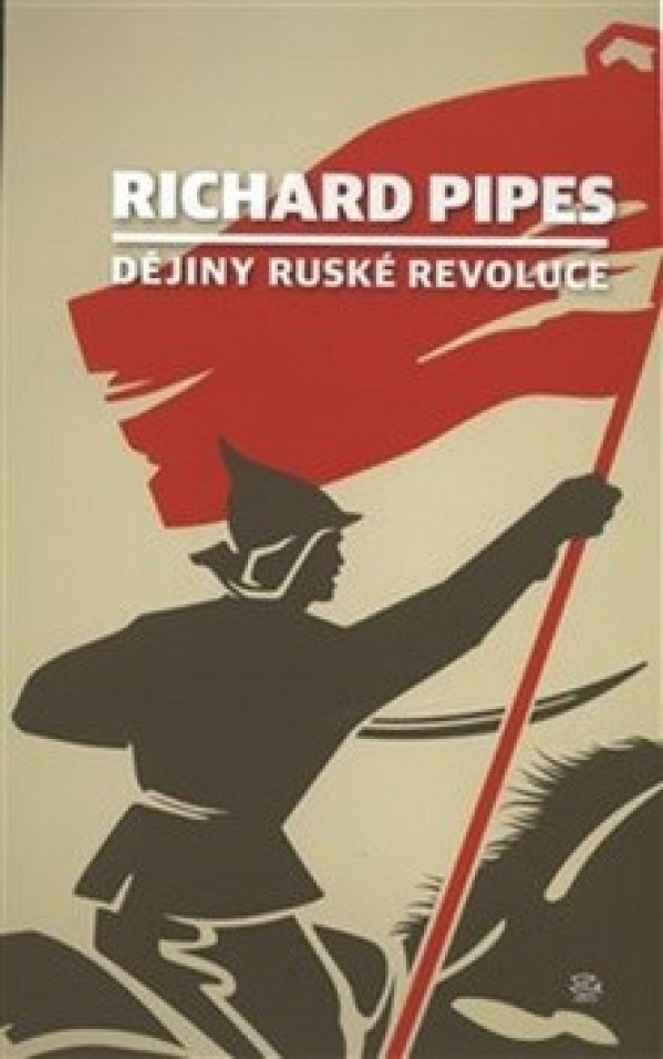 Richard Pipes: DĚJINY RUSKÉ REVOLUCE