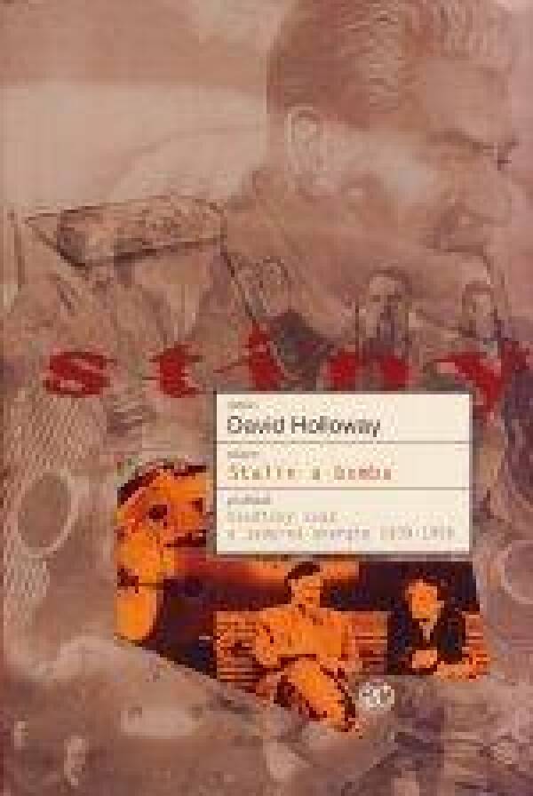 David Holloway: STALIN A BOMBA. SOVĚTSKÝ SVAZ A JADERNÁ ENERGIE 1939 - 1956