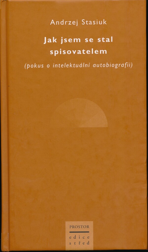 Andrzej Stasiuk: JAK JSEM SE STAL SPISOVATELEM