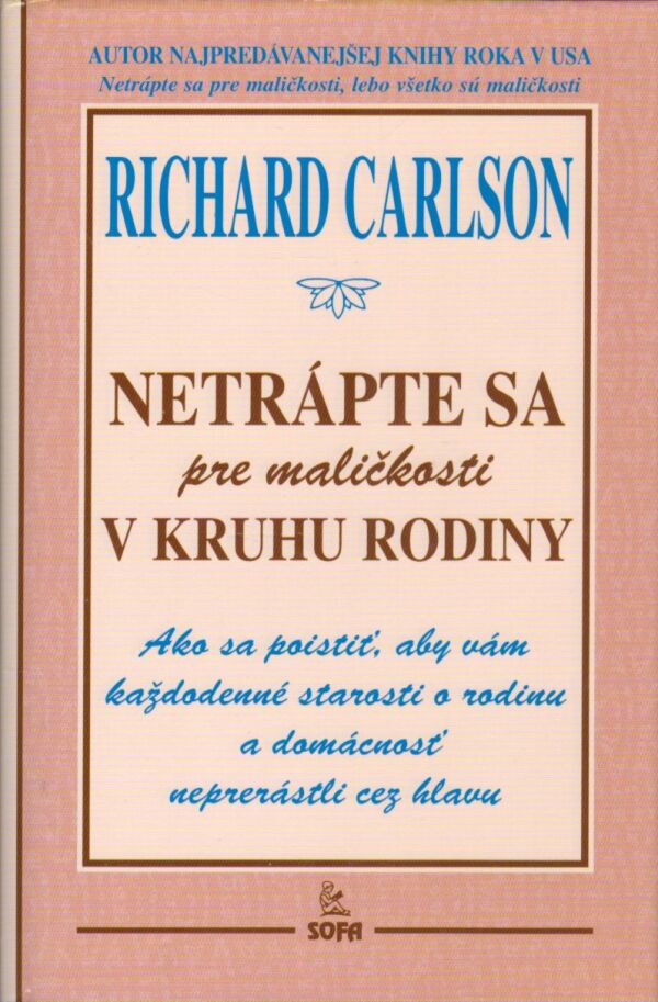 Richard Carlson: NETRÁPTE SA PRE MALIČKOSTI V KRUHU RODINY