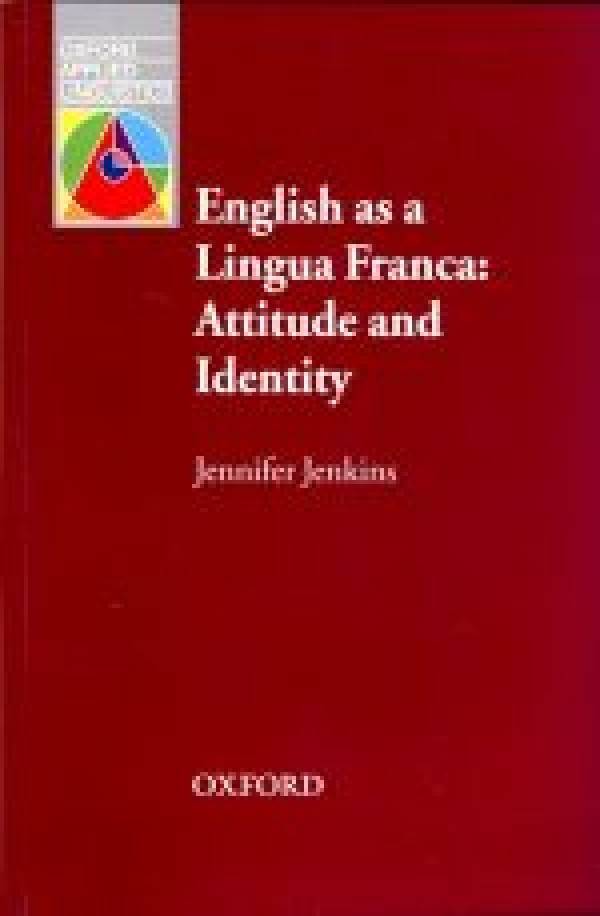 Jennifer Jenkins: ENGLISH AS A LINGUA FRANCA: ATTITUDE AND IDENTITY