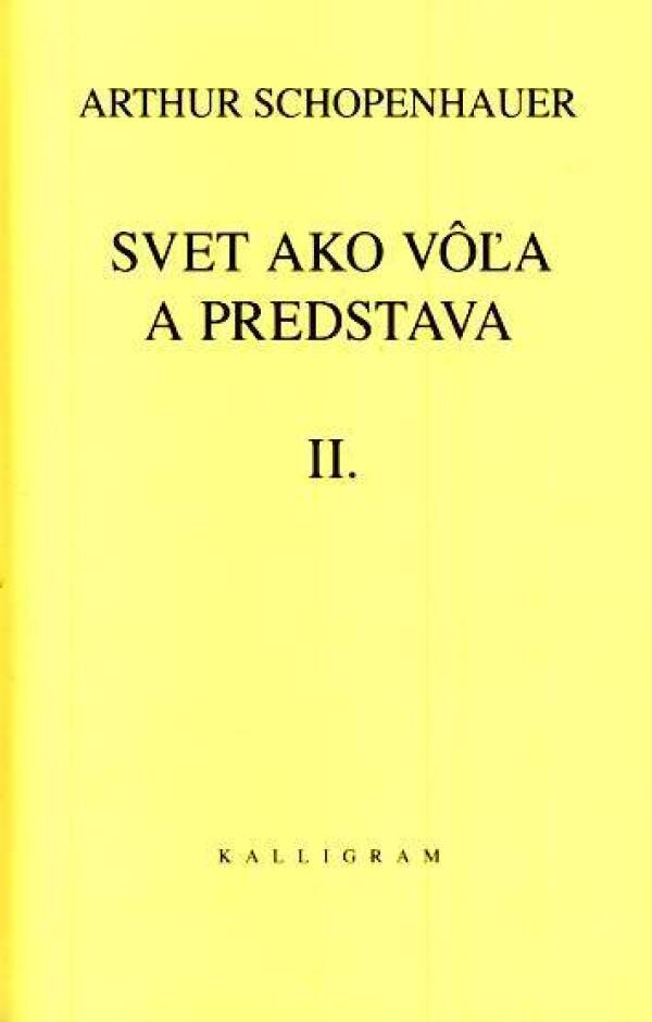 Arthur Schopenhauer: SVET AKO VÔĽA A PREDSTAVA I. + II.