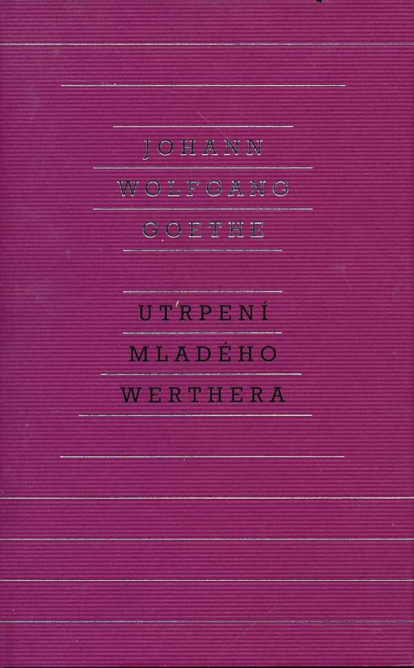 J.W. Goethe: UTRPENÍ MLADÉHO WERTHERA