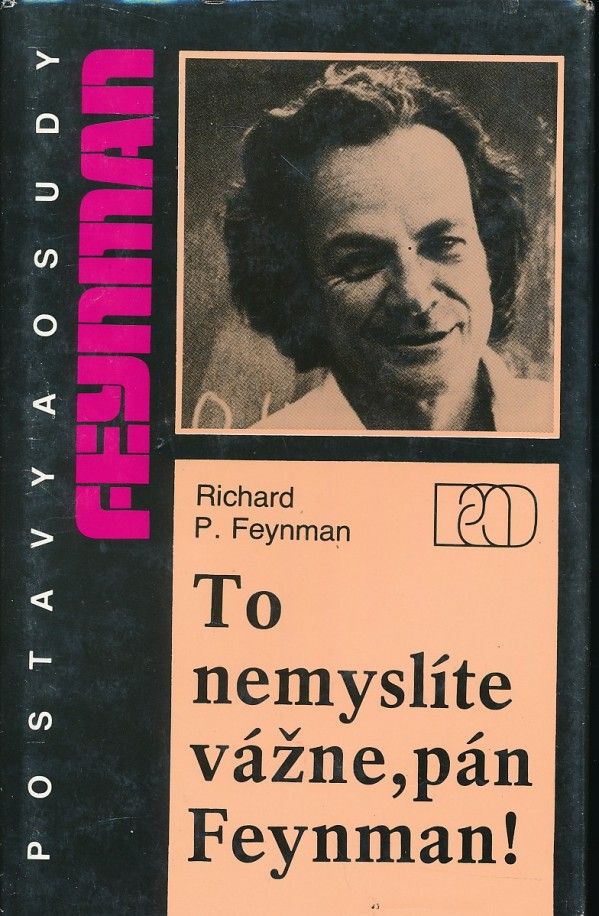 Richard Feynman: TO NEMYSLÍTE VÁŽNE, PÁN FEYNMAN!