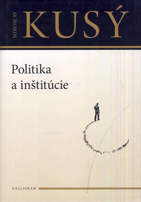 Miroslav Kusý: POLITIKA A INŠTITÚCIE