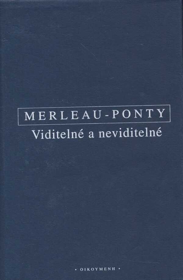 Maurice Merleau-Ponty: VIDITELNÉ A NEVIDITELNÉ