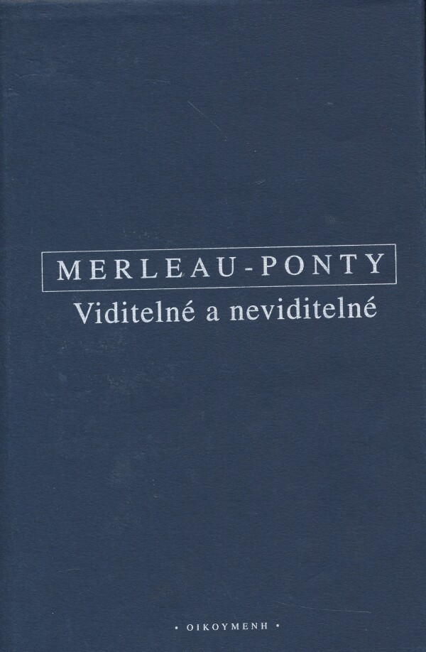 Maurice Merleau-Ponty: VIDITELNÉ A NEVIDITELNÉ