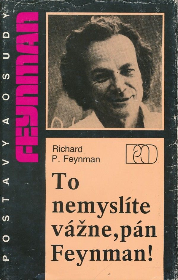 Richard P. Feynman: TO NEMYSLÍTE VÁŽNE, PÁN FEYNMAN!