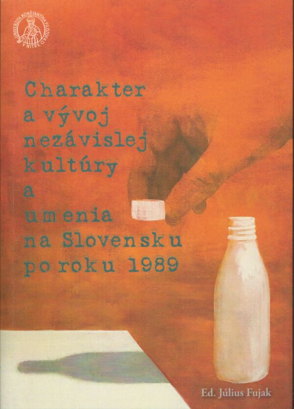 CHARAKTER A VÝVOJ NEZÁVISLEJ KULTÚRY A UMENIA NA SLOVENSKU PO ROKU 1989