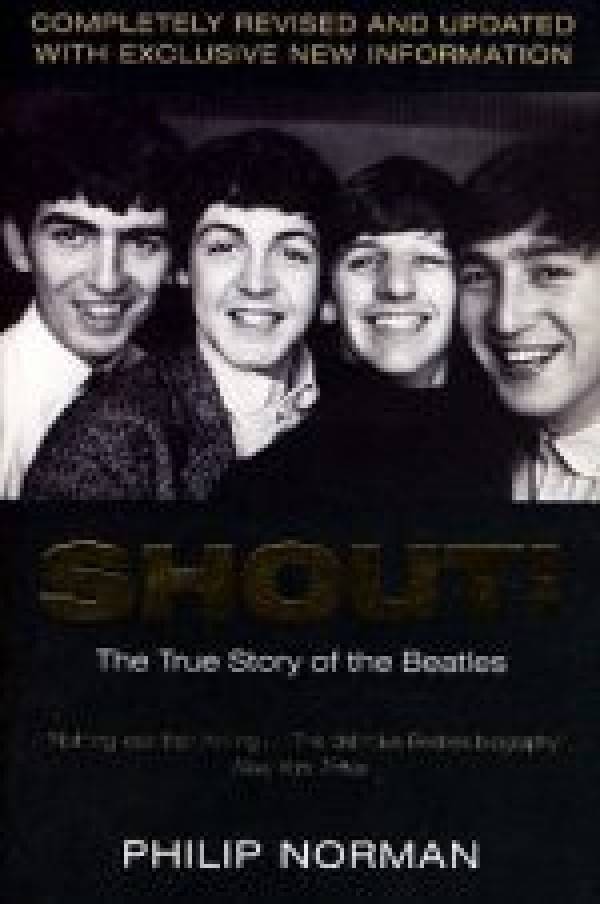 Philip Norman: SHOUT! THE TRUE STORY OF THE BEATLES