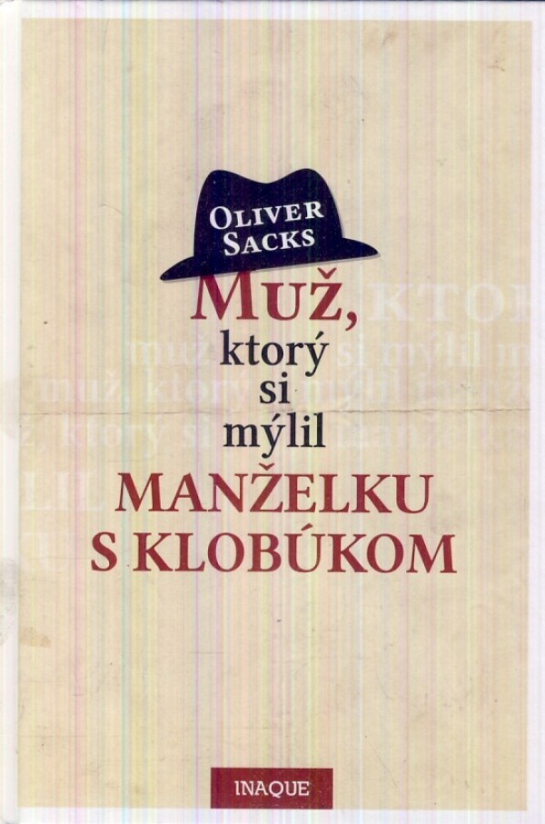 Oliver Sacks: MUŽ, KTORÝ SI MÝLIL MANŽELKU S KLOBÚKOM