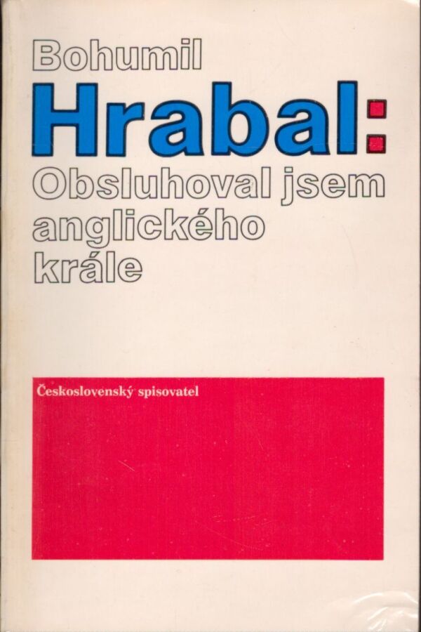 Bohumil Hrabal: OBSLUHOVAL JSEM ANGLICKÉHO KRÁLE
