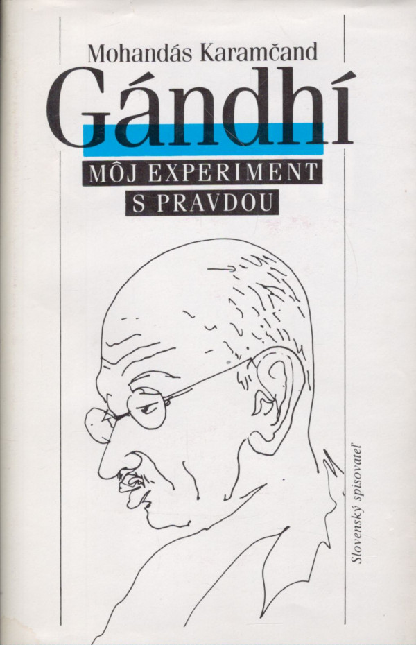 Mohandás Karamčand Gándhí: MÔJ EXPERIMENT S PRAVDOU