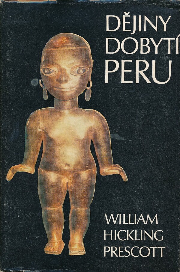 William Hickling Prescott: DĚJINY DOBYTÍ PERU